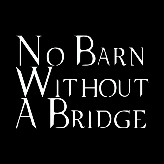 No Barn Without a Bridge by Martin & Brice