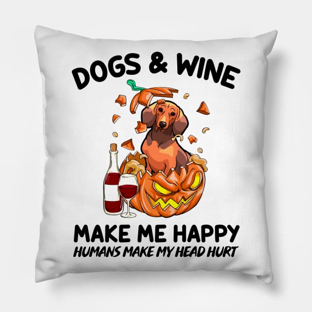 Dachshund & Wine Make Me Happy Humans Make My Head Hurt T-shirt Pillow by kimmygoderteart