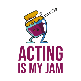 Acting Is My Jam for actor, actress or theater actors T-Shirt