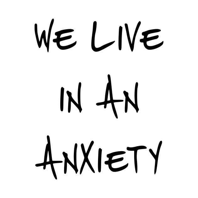 We Live In An Anxiety by dikleyt