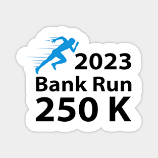 2023 Bank Run 250k Funny For Men Women Magnet