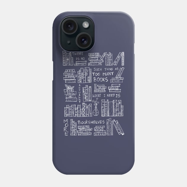 ACTUALLY WHAT I NEED IS MORE BOOKSHELVES Phone Case by HAVE SOME FUN