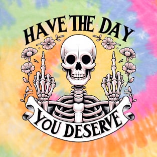 Have the Day You Deserve T-Shirt