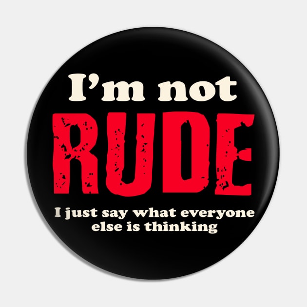 I'm not rude, I just say what everyone else is thinking. Pin by AtomicMadhouse