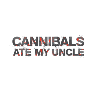 Cannibals Ate My Uncle T-Shirt