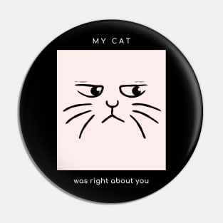 My cat was right about you (black) Pin