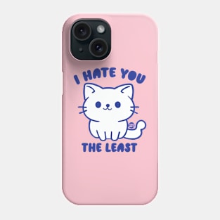 HATE YOU THE LEAST Phone Case