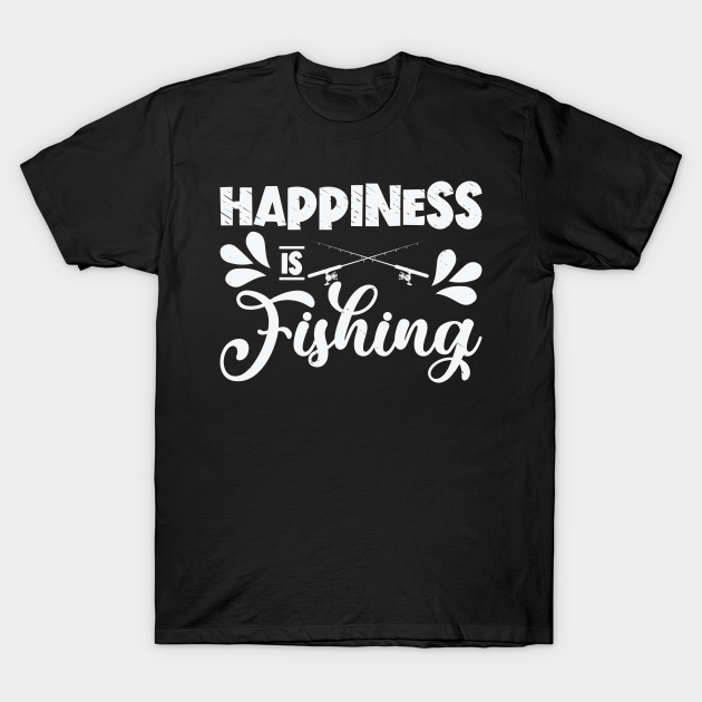 Discover Happiness Is Fishing Fisherman - Fishing - T-Shirt