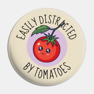 Easily Distracted By Tomatoes Funny Pin