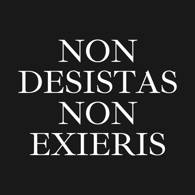 Non Desistas, Non Exieris by Word and Saying