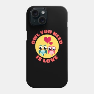 Owl You Need Is Love | Owl Pun Phone Case