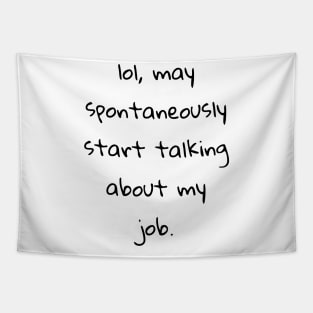 lol may spontaneously start talking about my job Tapestry