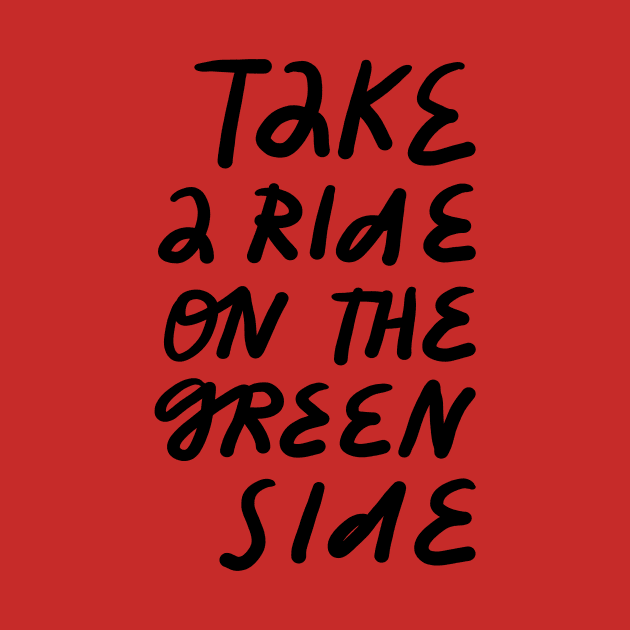 take a ride on the green side by juliealex