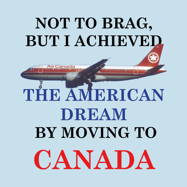 THE AMERICAN DREAM BY MOVING TO CANADA by Dystopianpalace