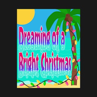 Dreaming of a Bright Christmas - Funny Christmas T-Shirt