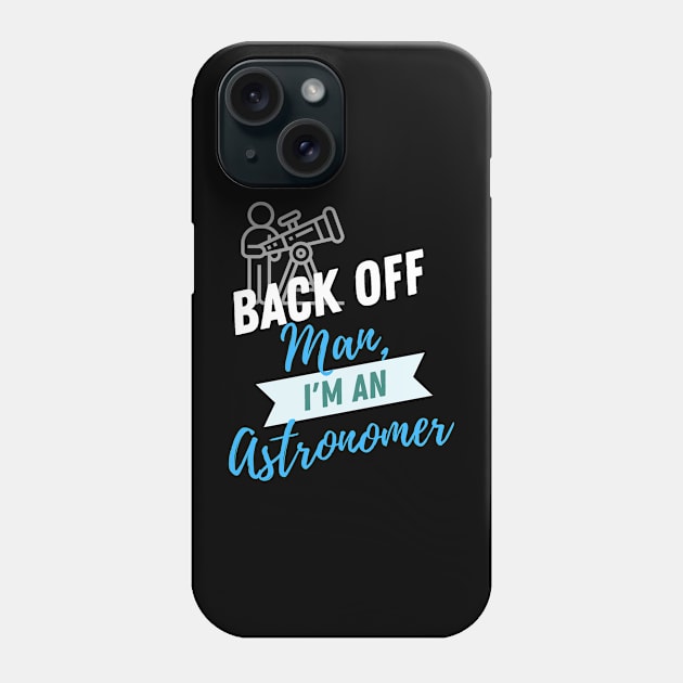 Back Off Astronomer Phone Case by ZombieTeesEtc