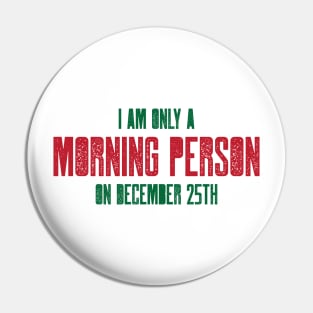 I am only a morning person on December 25 - funny, novelty, Pin