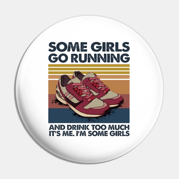 Some Girls Go Running And Drink Too Much It’s Me I’m Some Girls Vintage Shirt Pin by Alana Clothing