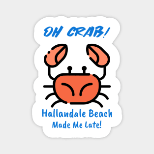 Oh Crab! Hallandale Beach Made Me Late! Magnet