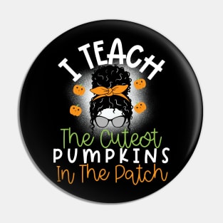 I Teach The Cutest Pumpkins In The Patch Pin