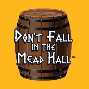 Don't Fall in the Mead Hall T-Shirt