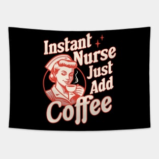 Instant Nurse Just Add Coffee - Funny Nurse Coffee Lover Tapestry