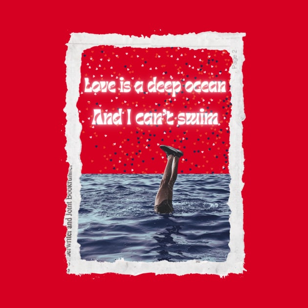 Love Is A Deep Ocean & I Can't Swim by Amourist