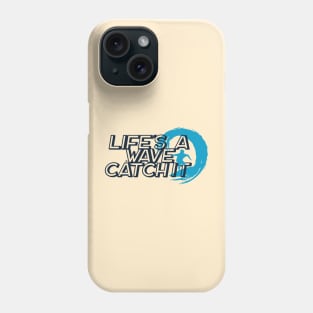 Life is a Wave Catch It Phone Case