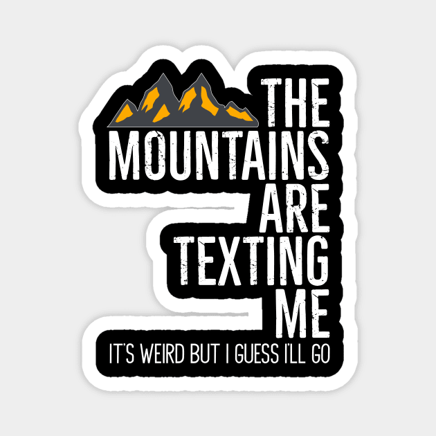 The Mountains Are Texting Me It's Weird Magnet by Skylane