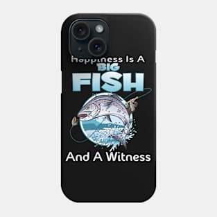 Happiness Is A Big Fish And A Witness Fishing Phone Case