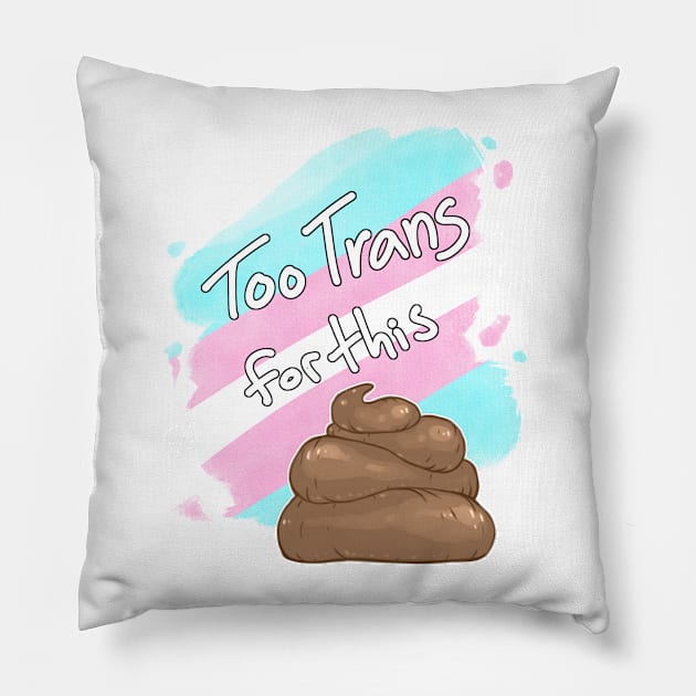 Too Trans for this Sh*t Pillow by Khelekmir