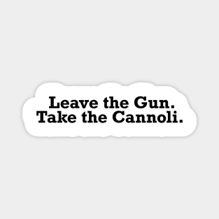 Leave the gun. Take the Cannoli - Movie Quote Tee Shirts Magnet