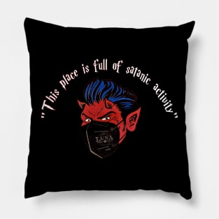 This place is full of satanic activity Funny gift Pillow