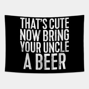 Mens Thats Cute Now Bring Your Uncle A Beer Gift Tapestry