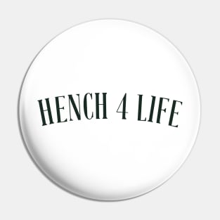 Hench 4 Life Pin