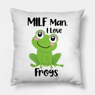 MILF Man I Love Frogs Pillow