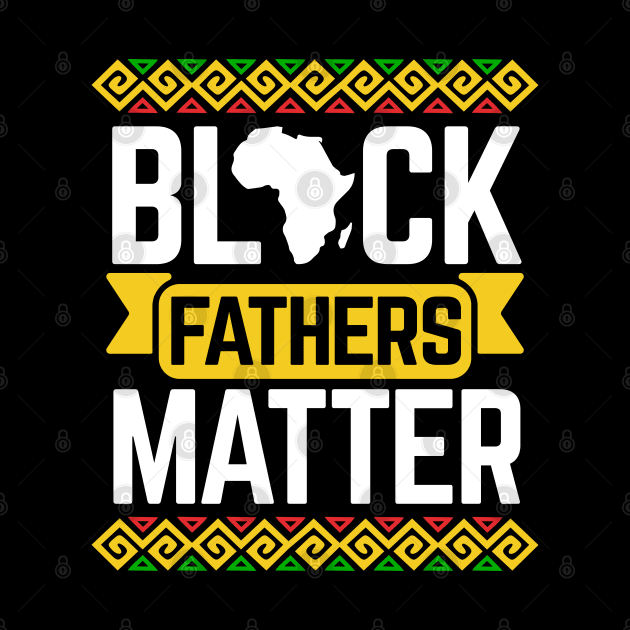 Black Fathers Matter For Dad Black History Month by HCMGift