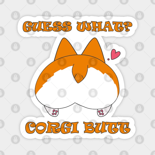 Guess What? Corgi Butt! Magnet by DeesDeesigns