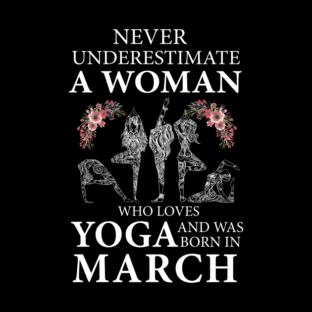 Never Underestimate A Woman Who Loves Yoga Born In March by klausgaiser