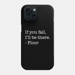 If You Fall, I'll Be There, - Floor (Light Version) Phone Case