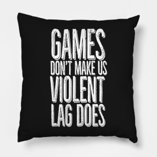 Games don't make us violent, lag does Pillow