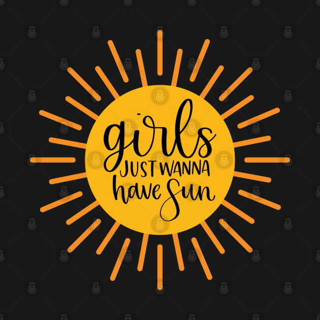 Girls Just Wanna Have Sun by Hello Sunshine