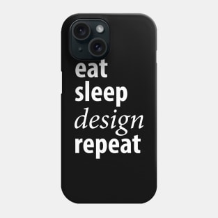 Eat sleep design repeat Phone Case