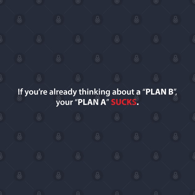 PLAN A or PLAN B by Hou-tee-ni Designs