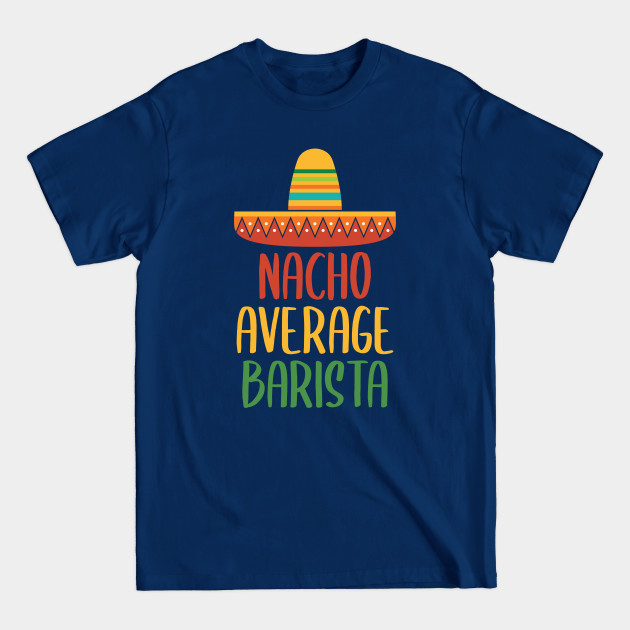 Discover Nacho Average Barista - Barista - T-Shirt