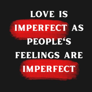 LOVE IS IMPERFECT T-Shirt