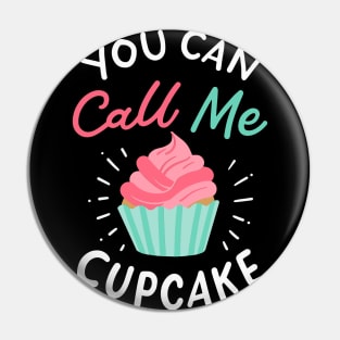 You Can Call Me Cupcake Pin