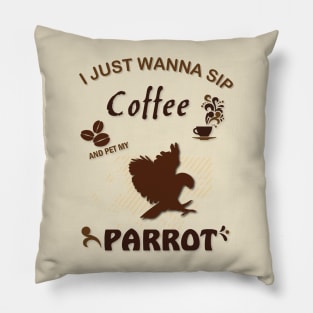 i just wanna sip coffee and pet my parrot Pillow