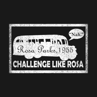 Vintage Nah Rosa Parks 1955 Challenge Like Rosa T-Shirt