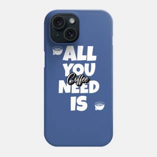 Funny Coffee Quotes All You Need Is Coffee Phone Case